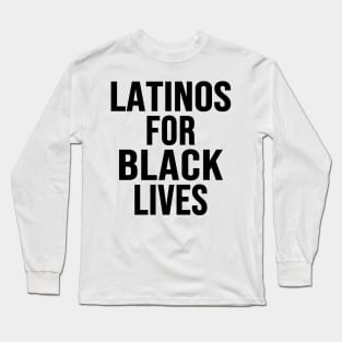 Latinos For Black Lives Long Sleeve T-Shirt